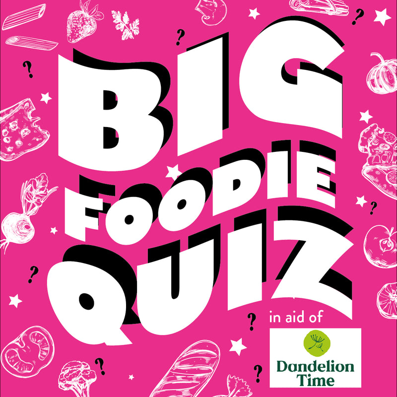 Big Foodie quiz - In aid of Dandelion time