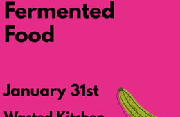 Intro To Fermented Foods - Wasted Kitchen Kitchen Mojo Workshop