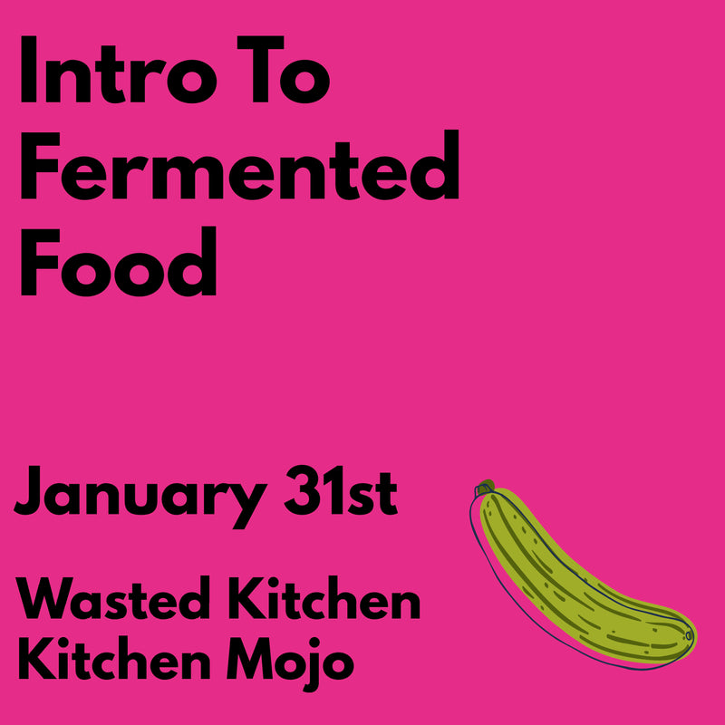 Intro To Fermented Foods - Wasted Kitchen Kitchen Mojo Workshop